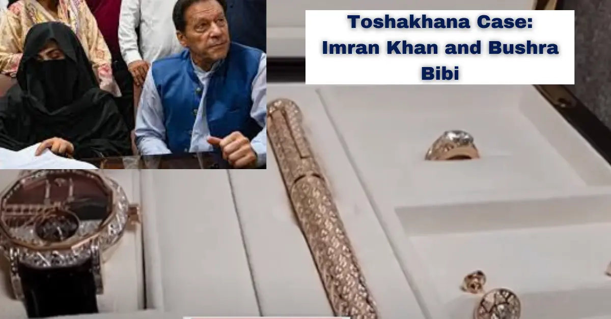 Toshakhana Case: Imran Khan and Bushra Bibi